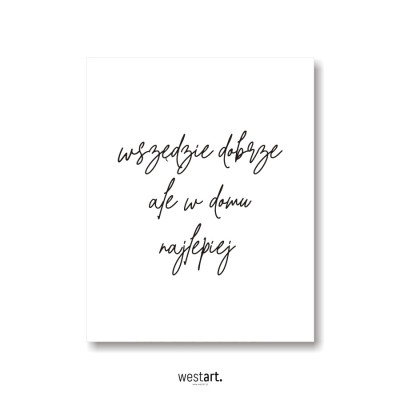 Plakat typograiczny Wszędzie Dobrze Ale w Domu Najlepiej, Plakaty dekoracyjne