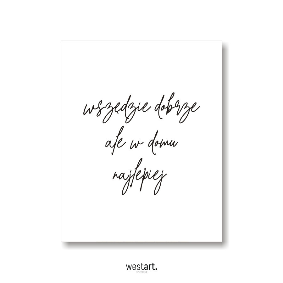 Plakat typograiczny Wszędzie Dobrze Ale w Domu Najlepiej, Plakaty dekoracyjne