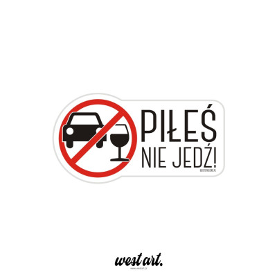 Naklejka na auto szybę Nigdy Nie Jeżdżę Po Alkoholu Piłeś nie jedź, Naklejki na auto samochód