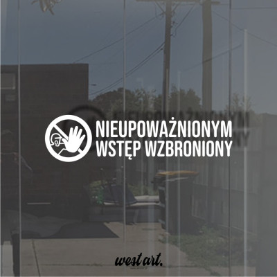 Naklejka na witrynę szybę  Nieupoważnionym Wstęp Wzbroniony, Naklejki reklamowa