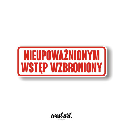 Naklejka na witrynę szybę drzwi  Nieupoważnionym Wstęp Wzbroniony, Naklejki na sklep